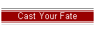 Cast Your Fate
