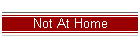 Not At Home